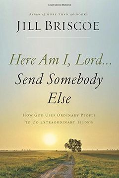 portada Here Am I, Lord...Send Somebody Else: How God Uses Ordinary People to Do Extraordinary Things (en Inglés)