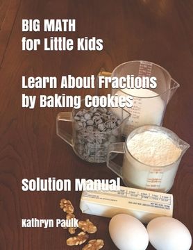 portada BIG MATH for Little Kids: Learn About Fractions by Baking Cookies (Solution Manual) (en Inglés)