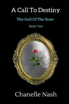 portada A Call To Destiny: The Call of the Rose (en Inglés)
