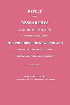 portada result of some researches among the british archives for information relative to the founders of new england: made in the years 1858, 1859 and 1860 (en Inglés)