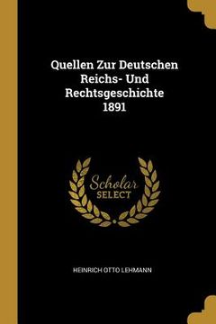 portada Quellen Zur Deutschen Reichs- Und Rechtsgeschichte 1891 (en Alemán)