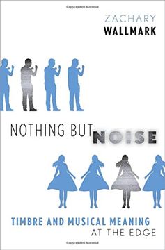 portada Nothing but Noise: Timbre and Musical Meaning at the Edge (en Inglés)