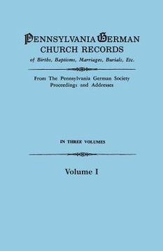 portada Pennsylvania German Church Records of Births, Baptisms, Marriages, Burials, Etc. from the Pennsylvania German Society, Proceedings and Addresses. in T (en Inglés)