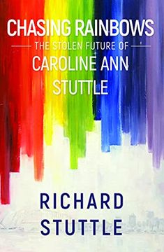 portada Chasing Rainbows: The Stolen Future of Caroline ann Stuttle (en Inglés)