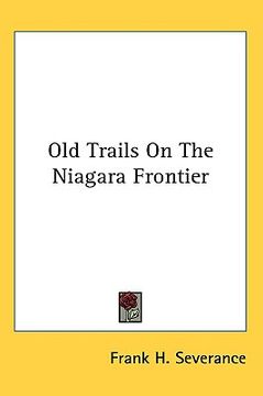 portada old trails on the niagara frontier (en Inglés)