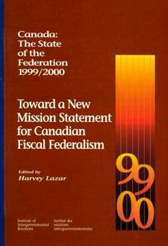 portada canada: the state of the federation, 1999-2000: toward a new mission statement for canadian fiscal federation