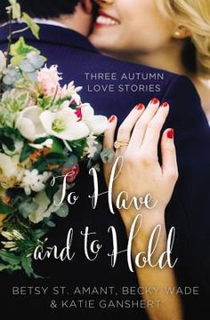 portada To Have and to Hold: Three Autumn Love Stories (a Year of Weddings Novella) (in English)
