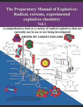portada The Preparatory Manual of Explosives: Radical, Extreme, Experimental, Explosives Chemistry Vol. 1: A Comprehensive Look at a Variety of Radical Explosives (en Inglés)