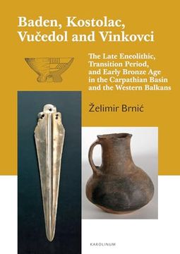 portada Baden, Kostolac, Vucedol and Vinkovci: The Late Eneolithic, Transition Period, and Early Bronze Age in the Carpathian Basin and the Western Balkans (en Inglés)