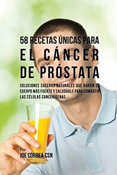 portada 58 Recetas Únicas Para el Cáncer de Próstata: Soluciones Caseras Naturales Que Harán su Cuerpo Más Fuerte y Saludable Para Combatir las Células Cancerígenas