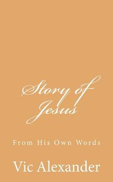 portada Story of Jesus: From His Own Words (en Inglés)