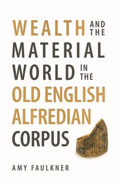 portada Wealth and the Material World in the old English Alfredian Corpus (Anglo-Saxon Studies, 46) 