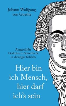 portada Johann Wolfgang von Goethe: Hier bin ich Mensch, hier darf ichs sein. Ausgewählte Gedichte In Sütterlin & In heutiger Schrift (in German)