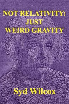 portada Not Relativity: Just Weird Gravity (en Inglés)