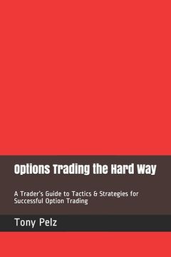 portada Options Trading the Hard Way: A Trader's Guide to Tactics & Strategies for Successful Option Trading