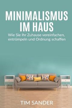 portada Minimalismus im Haus: Wie Sie Ihr Zuhause vereinfachen, entrümpeln und Ordnung schaffen. (in German)