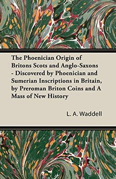 portada The Phoenician Origin of Britons Scots and Anglo-Saxons - Discovered by Phoenician and Sumerian Inscriptions in Britain, by Preroman Briton Coins and 