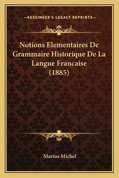 portada Notions Elementaires De Grammaire Historique De La Langue Francaise (1885) (en Francés)