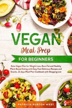 portada Vegan Meal Prep for Beginners: Keto-Vegan Plan for Weight Loss, Burn Fat, and Healthy Plant-based Eating with Easy, Fast Recipes and Snacks. 21 Days (en Inglés)