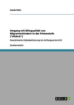 portada Umgang mit Bilingualitt von Migrantenkindern in der Primarstufe Koala Koordinierte Alphabetisierung im Anfangsunterricht (in German)