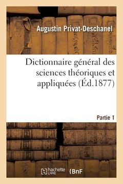 portada Dictionnaire Général Des Sciences Théoriques Et Appliquées. Partie 1 (en Francés)