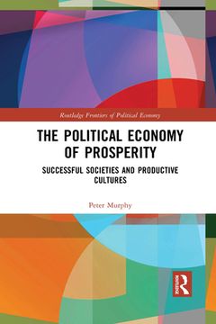 portada The Political Economy of Prosperity: Successful Societies and Productive Cultures (Routledge Frontiers of Political Economy) (en Inglés)
