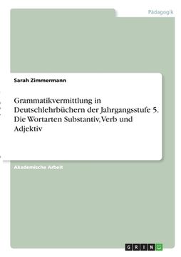 portada Grammatikvermittlung in Deutschlehrbüchern der Jahrgangsstufe 5. Die Wortarten Substantiv, Verb und Adjektiv (in German)