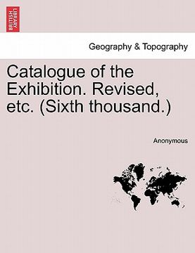 portada catalogue of the exhibition. revised, etc. (sixth thousand.)