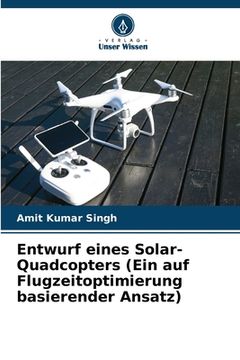portada Entwurf eines Solar-Quadcopters (Ein auf Flugzeitoptimierung basierender Ansatz) (en Alemán)