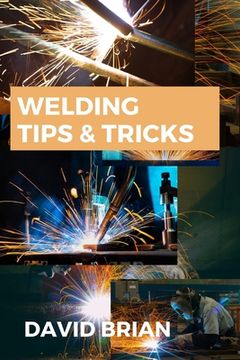 portada Welding Tips & Tricks: All you need to know about Welding Machines, Welding Helmets, Welding Goggles (in English)