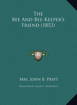 portada the bee and bee-keeper's friend (1853) (en Inglés)