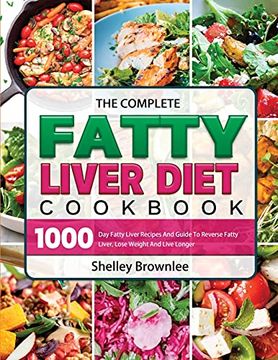 portada The Complete Fatty Liver Diet Cookbook: 1000 day Fatty Liver Recipes and Guide to Reverse Fatty Liver, Lose Weight and Live Longer (in English)