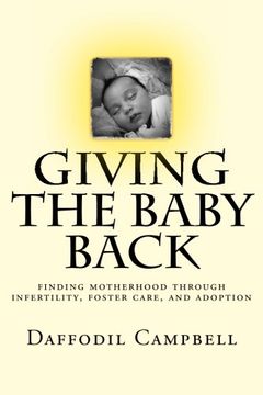 portada Giving the Baby Back: finding motherhood through infertility, foster care, and adoption