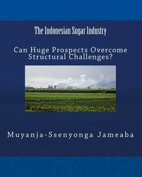 portada The Indonesian Sugar Industry: Can Huge Prospects Overcome Structural Challenges? (en Inglés)