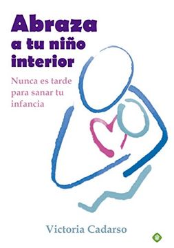 portada Abraza a tu Niño Interior: Nunca es Tarde Para Sanar tu Infancia (in Spanish)