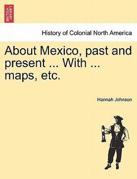 portada about mexico, past and present ... with ... maps, etc. (en Inglés)