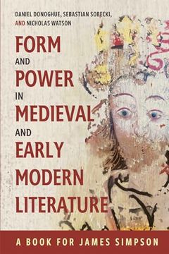 portada Form and Power in Medieval and Early Modern Literature: A Book for James Simpson (en Inglés)