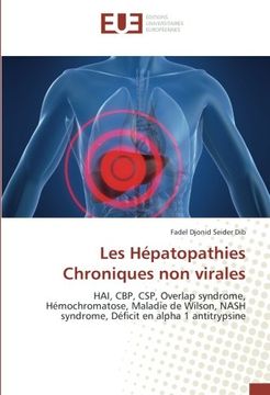portada Les Hépatopathies Chroniques non virales: HAI, CBP, CSP, Overlap syndrome, Hémochromatose, Maladie de Wilson, NASH syndrome, Déficit en alpha 1 antitrypsine (French Edition)