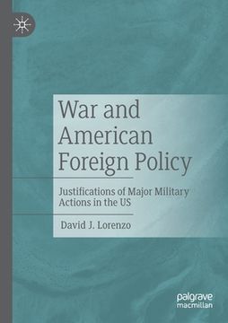 portada War and American Foreign Policy: Justifications of Major Military Actions in the Us (in English)