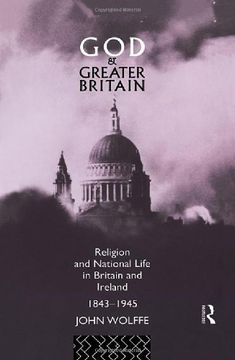 portada God and Greater Britain: Religion and National Life in Britain and Ireland, 1843-1945 (in English)