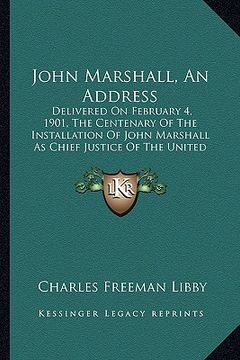 portada john marshall, an address: delivered on february 4, 1901, the centenary of the installadelivered on february 4, 1901, the centenary of the instal (en Inglés)