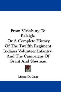 portada from vicksburg to raleigh: or a complete history of the twelfth regiment indiana volunteer infantry, and the campaigns of grant and sherman (en Inglés)