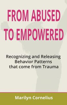 portada From Abused to Empowered: Recognizing and Releasing Behavior Patterns that come from Trauma (en Inglés)