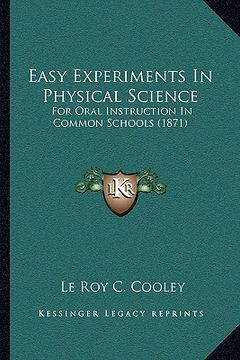 portada easy experiments in physical science: for oral instruction in common schools (1871) (en Inglés)