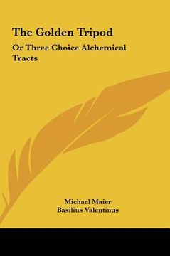 portada the golden tripod the golden tripod: or three choice alchemical tracts or three choice alchemical tracts
