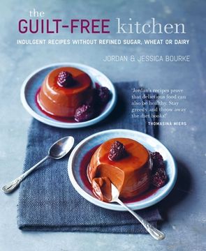 portada The Guilt-Free Kitchen: Indulgent Recipes Without Wheat, Dairy or Refined Sugar (en Inglés)