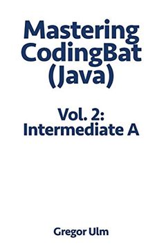 portada Mastering Codingbat (Java), Vol. 2: Intermediate a (in English)