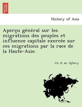 portada Aperçu général sur les migrations des peuples et influence capitale exercée sur ces migrations par la race de la Haute-Asie. (en Francés)