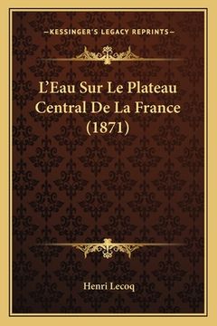 portada L'Eau Sur Le Plateau Central De La France (1871) (en Francés)