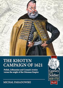 portada The Khotyn Campaign of 1621: Polish, Lithuanian and Cossack Armies Versus Might of the Ottoman Empire (en Inglés)